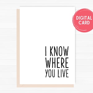 Ik weet waar je woont, grappige nieuwe home card, nieuw huis, grappige housewarming cadeau, digitale kaart, 5x7, PDF, JPEG, instant download