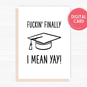 Carte de graduation imprimable Funny Fucking Enfin, Je veux dire Yay, Téléchargement instantané, Félicitations Carte de félicitations Félicitations de remise des diplômes, PDF JPEG