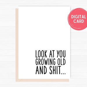 Afdrukbare verjaardagskaart, groeiende oude en shit, verjaardagskaart voor oudere persoon, grappige verjaardag, PDF, JPEG, digitale kaart, instant download