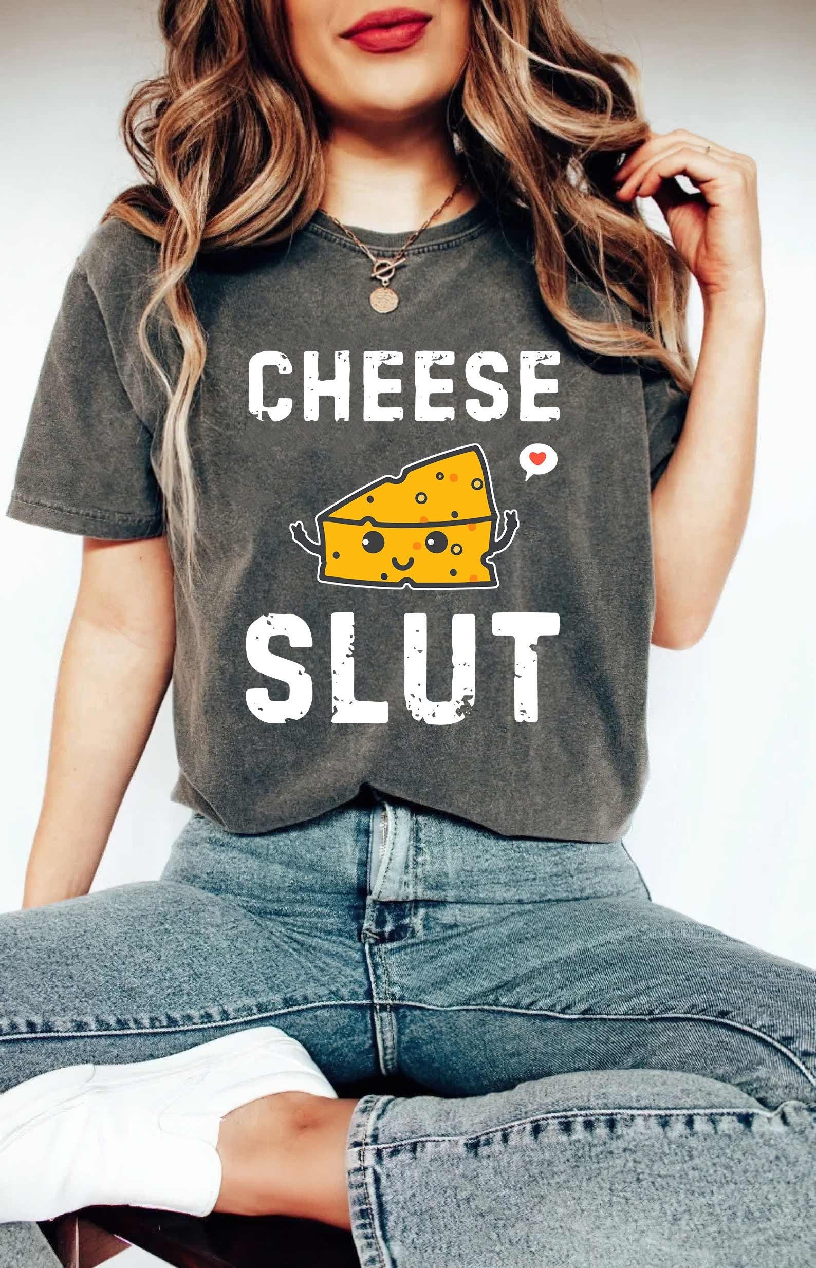 Cheese Sl*t Unisex Tee, Funny Sarcastic Adult Humor Shirt, Inappropriate Humor Gift, Weird Tee, Joke Tee, Funny Meme Shirt