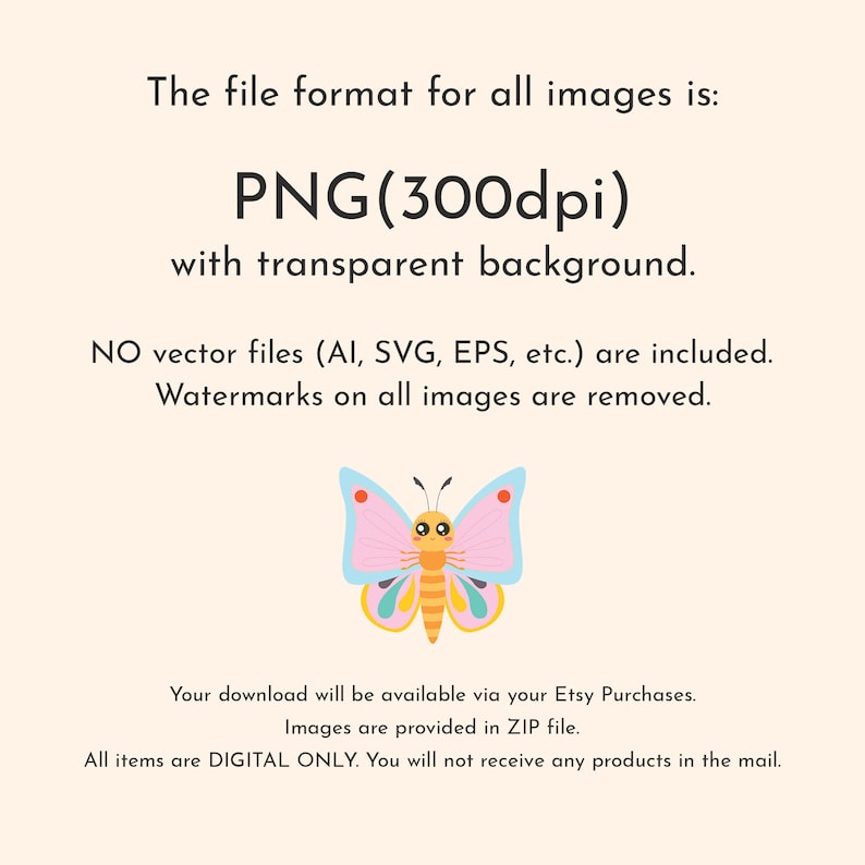 May include: A digital download of a cute cartoon butterfly with pink wings, yellow body, and black eyes. The butterfly is on a light pink background with text that says "PNG (300dpi) with transparent background. NO vector files (AI, SVG, EPS, etc.) are included. Watermarks on all images are removed. Your download will be available via your Etsy Purchases. Images are provided in ZIP file. All items are DIGITAL ONLY. You will not receive any products in the mail."