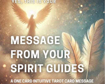 May include: A golden angel with outstretched wings against a sparkling background. The text "YES, THIS IS YOUR MESSAGE FROM YOUR SPIRIT GUIDES" is written below the angel. A one card intuitive tarot card message from your spirit guides.