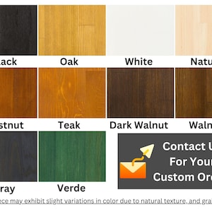 May include: A chart showing 10 different wood stain colors. The colors are: Black, Oak, White, Natural, Chestnut, Teak, Dark Walnut, Walnut, Gray, and Verde. The text "Contact Us For Your Custom Orders" is also included.