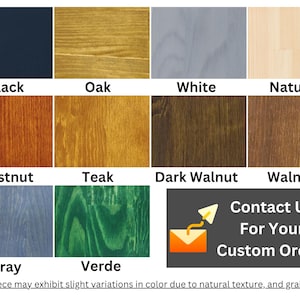 May include: A grid of ten wood stain color samples labeled Black, Oak, White, Natural, Chestnut, Teak, Dark Walnut, Walnut, Gray, and Verde. A box includes an envelope icon and the text Contact Us For Your Custom Orders.