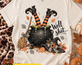 Well Shit Funny Witch Png, Dark Humor Halloween Shirt Design, Witch Sublimation Design, Trendy Fall Png