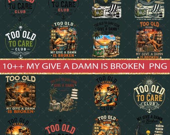 Too Old to Care Club Don't Care My Give A Damn is Broken Png, Too Old To Care, Dont Care Club, Give A Damn, Grandpa Grandma Dont Care