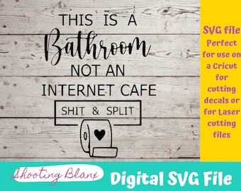May include: A digital SVG file with the text "THIS IS A BATHROOM NOT AN INTERNET CAFE SHIT & SPLIT" on a wooden background. The design includes a toilet paper roll with a heart. The file is perfect for use on a Cricut.