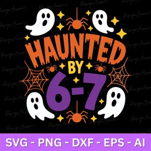 May include: A Halloween-themed graphic with the words "HAUNTED BY 6-7" in orange and purple. The design includes white ghost figures, orange spiders, spiderwebs, and yellow stars on a black background. The bottom of the image has the text "SVG - PNG - DXF - EPS - AI".