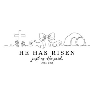 May include: A minimalist line art design featuring a cross, a bow, and an empty tomb. The text "HE HAS RISEN just as He said. LUKE 24:6" is displayed in a classic font. The design is in black and white.