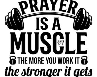 May include: Black and white graphic with the text "PRAYER IS A MUSCLE" above "THE MORE YOU WORK IT the stronger it gets." A barbell and two kettlebells are also featured in the design. The text includes the Bible verse James 5:16.