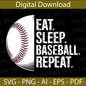 May include: A white baseball with red stitching is on the left side of the image. The text "EAT. SLEEP. BASEBALL. REPEAT." is on the right side of the image in a white distressed font.
