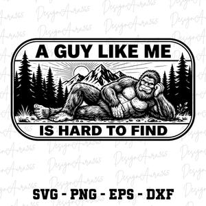 May include: Black and white graphic of a Bigfoot-like creature reclining, with text that reads "A GUY LIKE ME IS HARD TO FIND." The design includes mountains, trees, and a sun. SVG, PNG, EPS, and DXF file formats are listed.