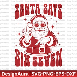 Santa Says Six Seven svg png, Cricut Cut File, Funny 67 Christmas Trends, Funny Christmas svg, 6 7 Six Seven svg, Trendy Christmas svg