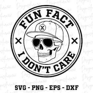 Może przedstawiać: Czarno-biała grafika czaszki w okularach przeciwsłonecznych i czapce z daszkiem. Tekst brzmi "FUN FACT I DON'T CARE" w okrągłym wzorze. Poniżej litery "SVG - PNG - EPS - DXF".