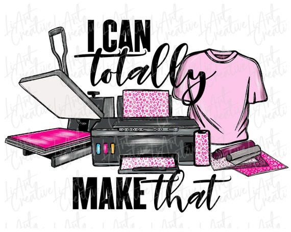 I Can Totally Make That Crafter PNG Digital Download 