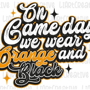 On Game Day We Wear Black and Orange Png, Sport Game Season Black and Orange Team Png Sublimation Design, Game Day  Png