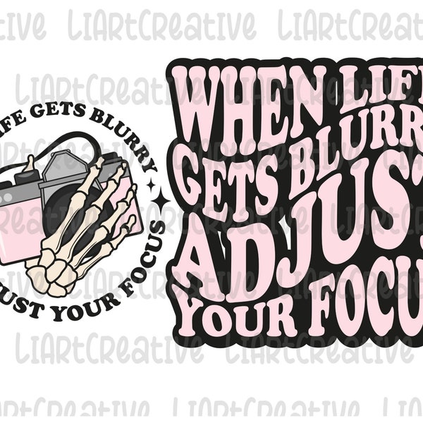 When life gets blurry adjust your focus 2 PNG Files, Photography camera Sublimation png Design, Photographer Png
