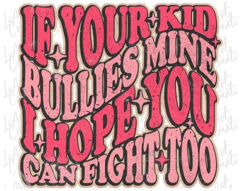 If Your Kid Bullies Mine I Hope You Can Fight Too PNG, Sublimation Digital Download, Mama Shirts, Funny Mama Png Sublimation Design, Mom Png