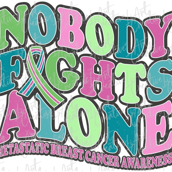 Nobody Fights Alone Metastatic Breast Cancer Awareness png design, Metastatic Breast Cancer png, Breast Cancer Warrior png