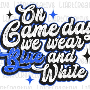Le jour du match, nous portons du Png bleu et blanc, Saison du jeu sportif Bleu et Or Blanc Png Sublimation Design, Game Day vintage Png