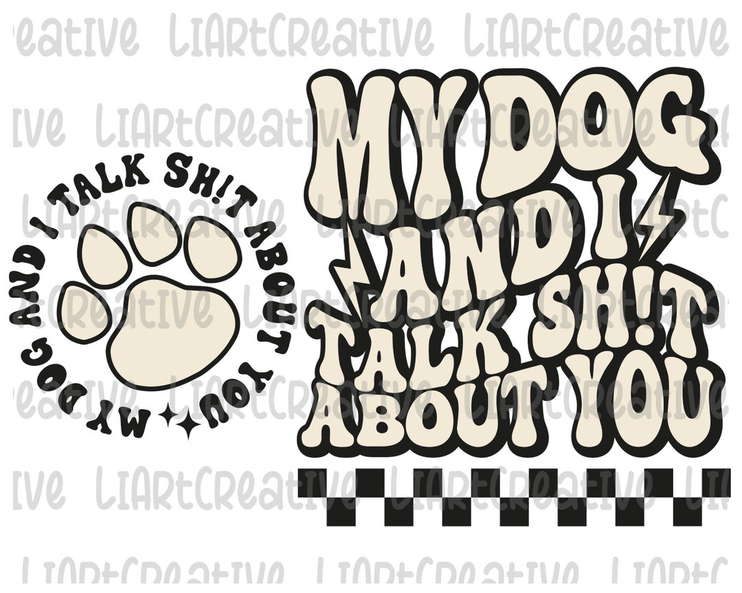 My Dog and I Talk Shit About You PNG Sublimation Design, Front and Back ...