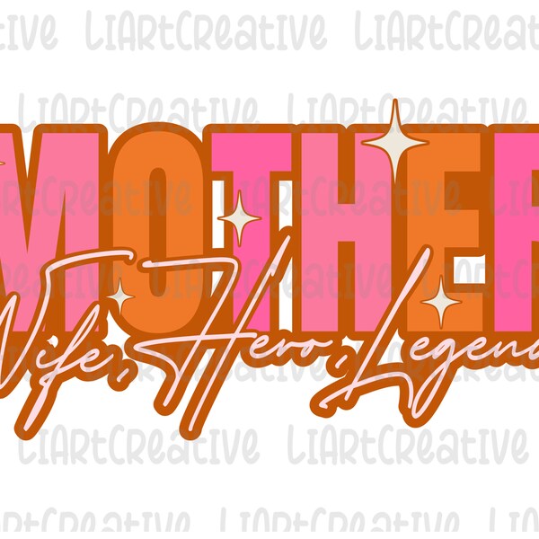 Mother Wife Hero Legend PNG Design, Mama png Design, Mom png, Mother png, Sublimation PNG designs, Mother's Day png