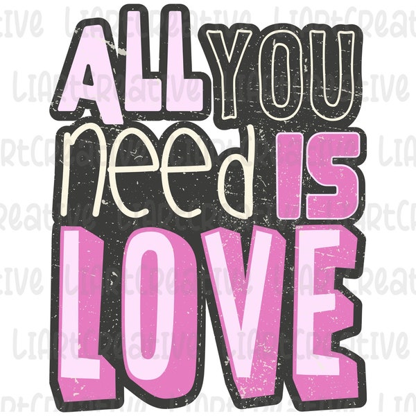 All you need is Love  PNG, Valentines Day Sublimation png Designs hand drawn Printable Graphic shirt download