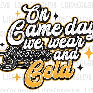 On Game Day We Wear Black and Gold Png, Sport Game Season Black and Gold Team Png Sublimation Design, Game Day  Png