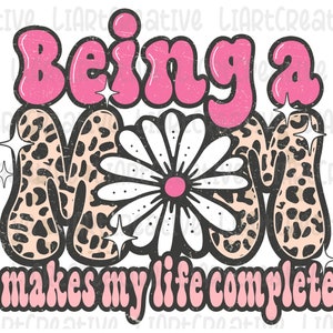 Moeder zijn maakt mijn leven compleet PNG-ontwerp, Mama png-ontwerp, Moeder png, mama bloemen png, Sublimatie PNG-ontwerpen