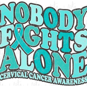 Nobody Fights Alone Cervical Cancer Awareness png design, Cervical Cancer Awareness Ribbon Cure png