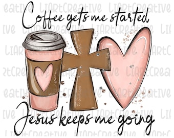 Coffee and Jesus Hand Drawn PNG, Jesus Sublimation png Design, Religion Png, Christian png, Coffee Gets Me Started Jesus Keeps Me Going PNG