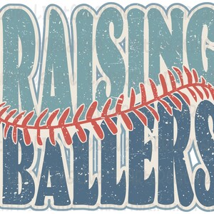 May include: A vintage-style graphic design with the text "Raising Ballers" in blue and white with a red baseball stitch design.