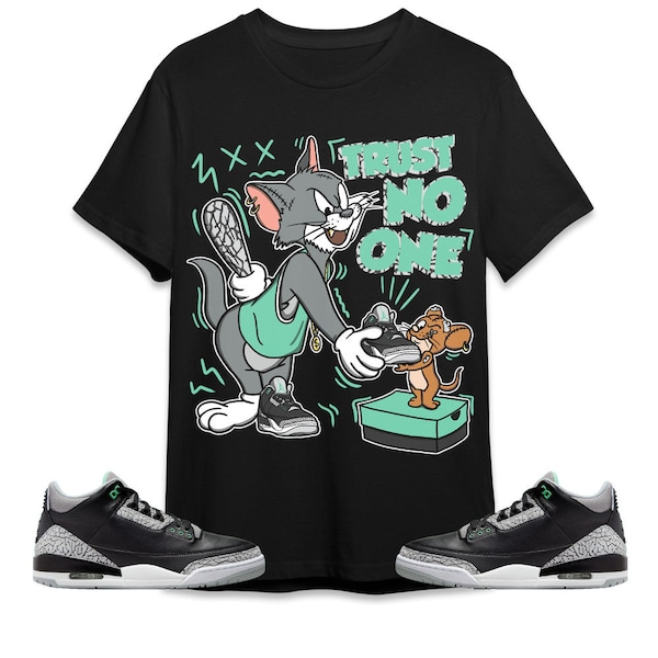 Trust No One Cat And Mouse Unisex Tees Jordan 3 Green Glow Sweatshirt to match Sneaker, Outfit back to school graphic Tees