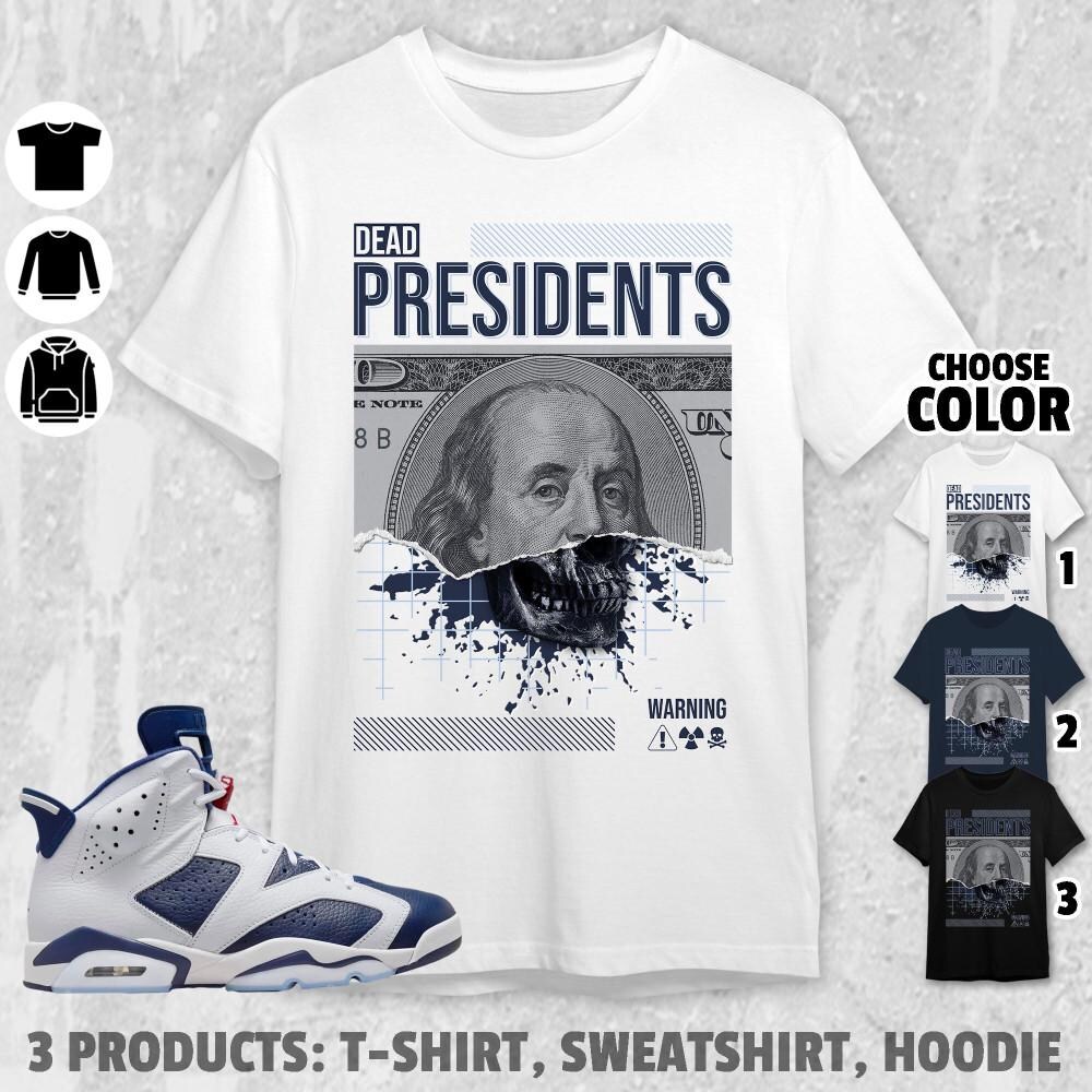 Aj 6 White Navy Unisex T-Shirt, Sweatshirt, Hoodie, Dead Presidents Tees, Shirt In Navy To Match Sneaker