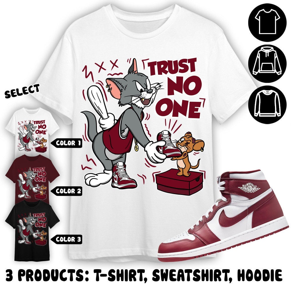 AJ 1 High White Team Red Unisex Shirt, Sweatshirt, Hoodie, Trust No One Cat And Mouse, Shirt To Match Sneaker Color Maron