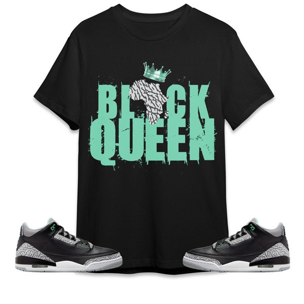 Black Queen Crown Unisex Tees Jordan 3 Green Glow Sweatshirt to match Sneaker, Outfit back to school graphic Tees