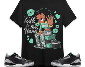 Talk To The Hand Unisex Tees Jordan 3 Green Glow Sweatshirt to match Sneaker, Outfit birthday graphic Tees