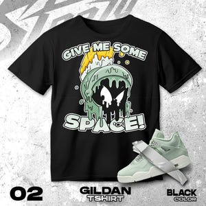 AJ 4 Seafoam Sail green Black White T Shirt Match Give Me Some Space Martian - Gildan Shirt