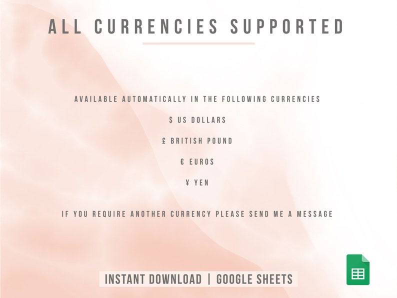 Puede incluir: Un fondo degradado rosa y blanco con el texto "ALL CURRENCIES SUPPORTED" en negro. El texto "AVAILABLE AUTOMATICALLY IN THE FOLLOWING CURRENCIES" tambi&eacute;n est&aacute; en negro. Las siguientes monedas se enumeran: $ US DOLLARS, &pound; BRITISH POUND, &euro; EUROS, &yen; YEN. El texto "IF YOU REQUIRE ANOTHER CURRENCY PLEASE SEND ME A MESSAGE" est&aacute; en negro. El texto "INSTANT DOWNLOAD | GOOGLE SHEETS" est&aacute; en negro. Un icono verde de una hoja de c&aacute;lculo est&aacute; en la esquina inferior derecha.