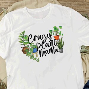 Plant mom gift, shirt for plant lover, crazy plant mama shirt, gift for her, plant mom gift for mothers Day, Christmas gift for plant mom