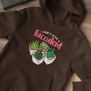I Don&#39;t Give a Fucculent Hoodie, Plant Lover, Plant Lover Gift, Succulent hoodie, Funny Plant hoodie, Succulent hoodie, plant mom gifts