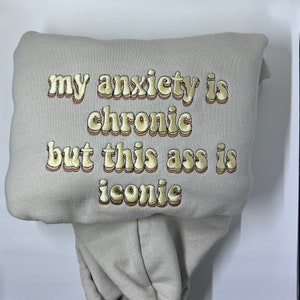 My Anxiety Is Chronic But This Ass Is Iconic Custom Embroidered Trendy Hoodie