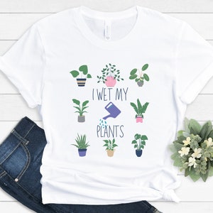 I Wet My Plants Shirt, Funny Gardener Shirt, Gardening Gift, Plant Lover Gift, Farmer T Shirt, Gift for Gardeners