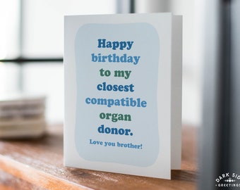 Funny Birthday Card for Brother, Closest Compatible Organ Donor, Sibling Birthday Card, Birthday Humor