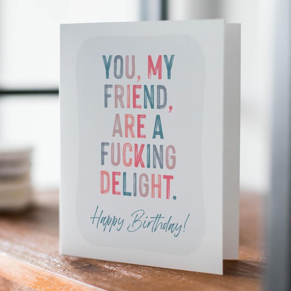 Funny Friend Birthday Card, Snarky Greeting, Happy Birthday Delight