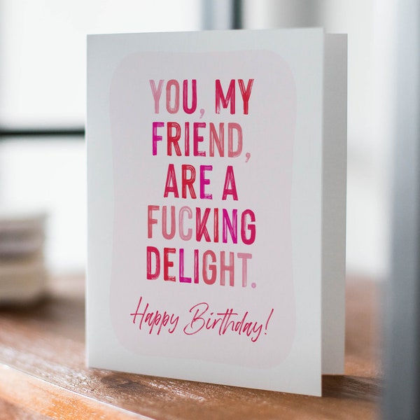 You're A F--king Delight Happy Birthday, Snarky Birthday, Funny Friend Birthday Card, Handmade Greeting Card