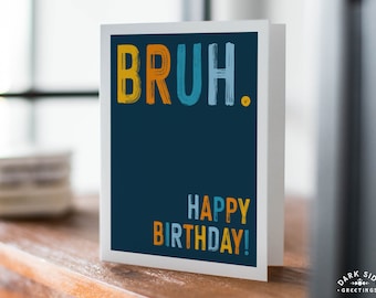 Bruh Happy Birthday, Teen or Tween Birthday, Snarky Birthday, Funny Friend Birthday Card, Handmade Greeting Card