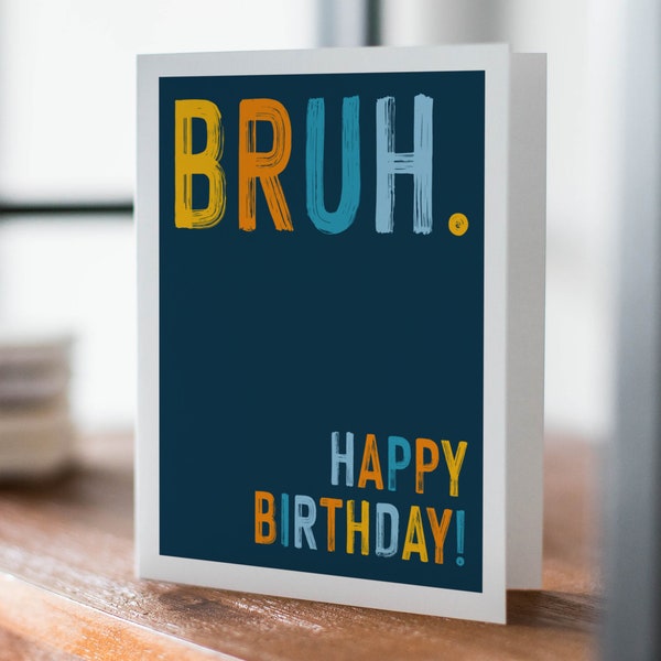 Bruh Happy Birthday, Teen or Tween Birthday, Snarky Birthday, Funny Friend Birthday Card, Handmade Greeting Card