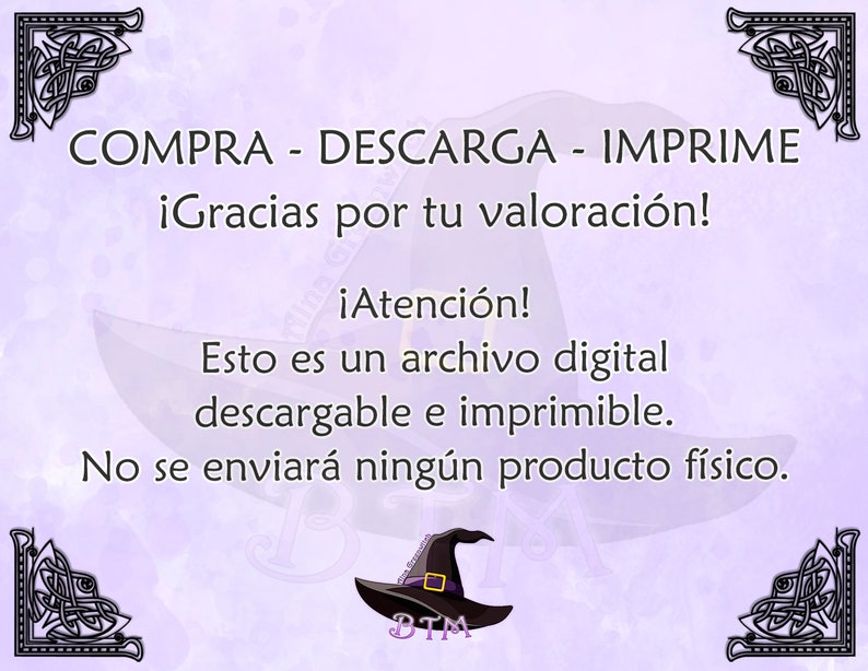Pu&ograve; includere: Uno sfondo viola e bianco con un'illustrazione in bianco e nero di un bordo di nodo celtico. Il testo "COMPRA - DESCARGA - IMPRIME" &egrave; in nero. Il testo "&iexcl;Gracias por tu valoraci&oacute;n!" &egrave; in nero. Il testo "&iexcl;Atenci&oacute;n!" &egrave; in nero. Il testo "Esto es un archivo digital descargable e imprimible." &egrave; in nero. Il testo "No se enviar&aacute; ning&uacute;n producto f&iacute;sico." &egrave; in nero. Un'illustrazione in bianco e nero di un cappello da strega con il testo "BTM" &egrave; al centro in basso.