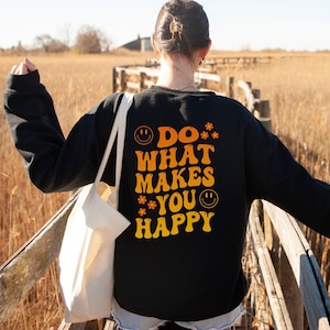 Do what makes you happy Oversized crewneck sweat shirt, VSCO words on back sayings, retro hippy trendy aesthetic colorful letters, teen gift